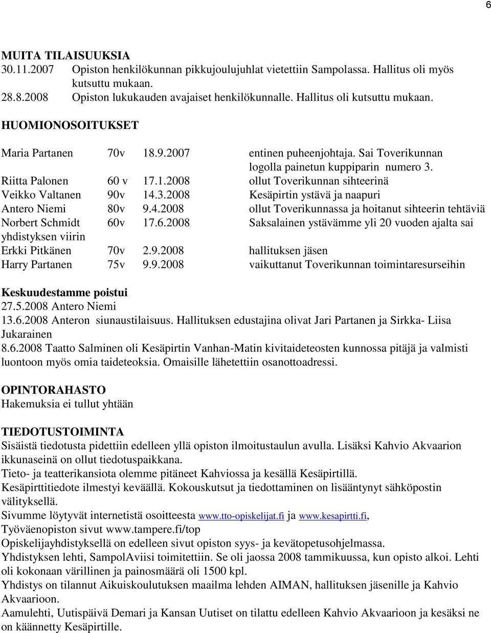 3.2008 Kesäpirtin ystävä ja naapuri Antero Niemi 80v 9.4.2008 ollut Toverikunnassa ja hoitanut sihteerin tehtäviä Norbert Schmidt 60