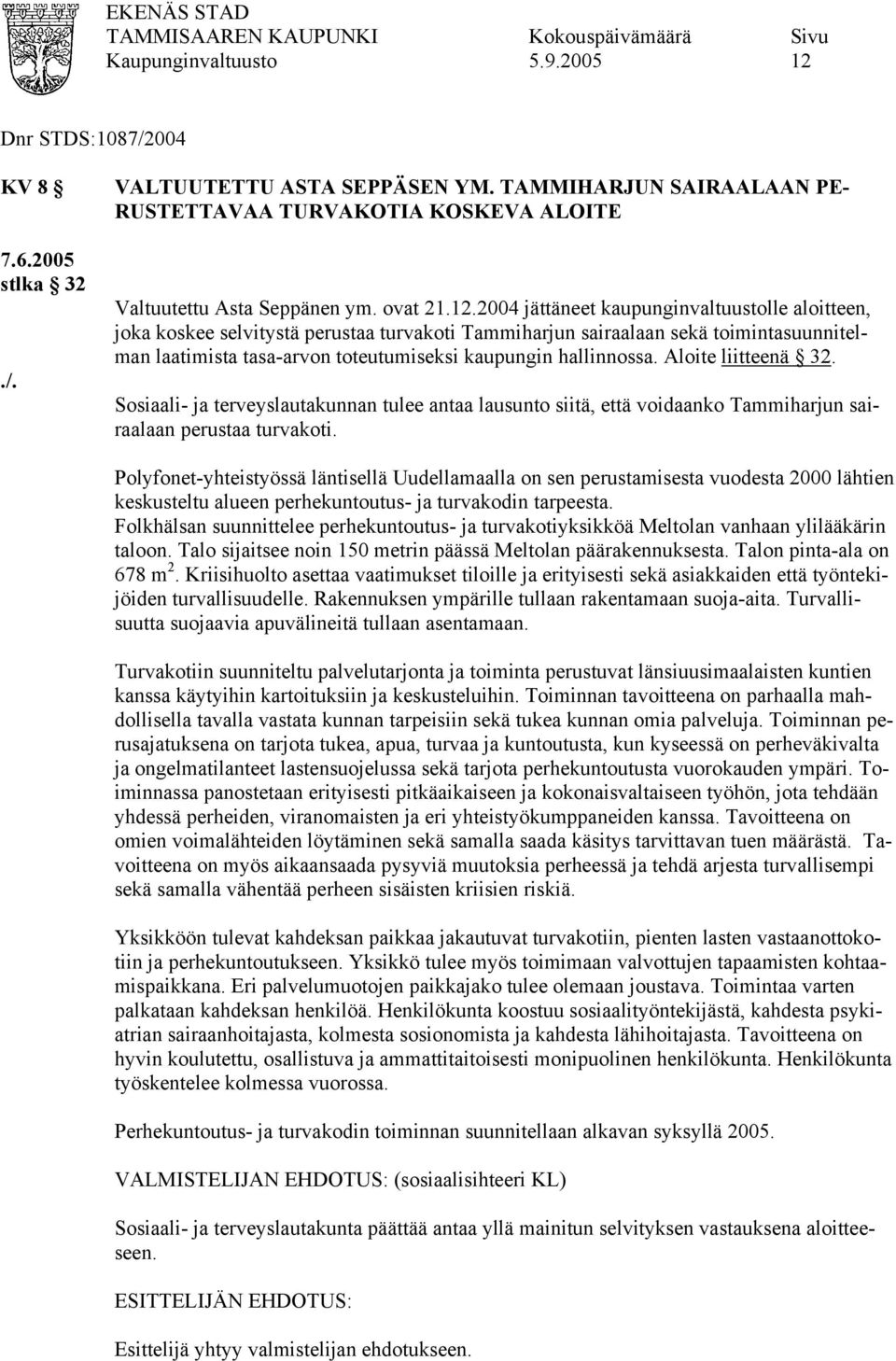 Aloite liitteenä 32. Sosiaali- ja terveyslautakunnan tulee antaa lausunto siitä, että voidaanko Tammiharjun sairaalaan perustaa turvakoti.