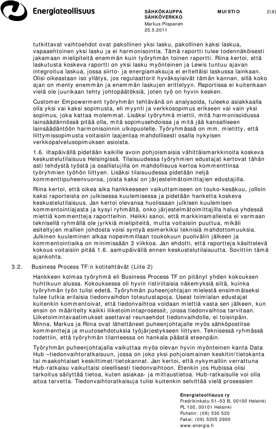 Riina kertoi, että laskutusta koskeva raportti on yksi lasku myönteinen ja Lewis tuntuu ajavan integroitua laskua, jossa siirto- ja energiamaksuja ei eriteltäisi laskussa lainkaan.