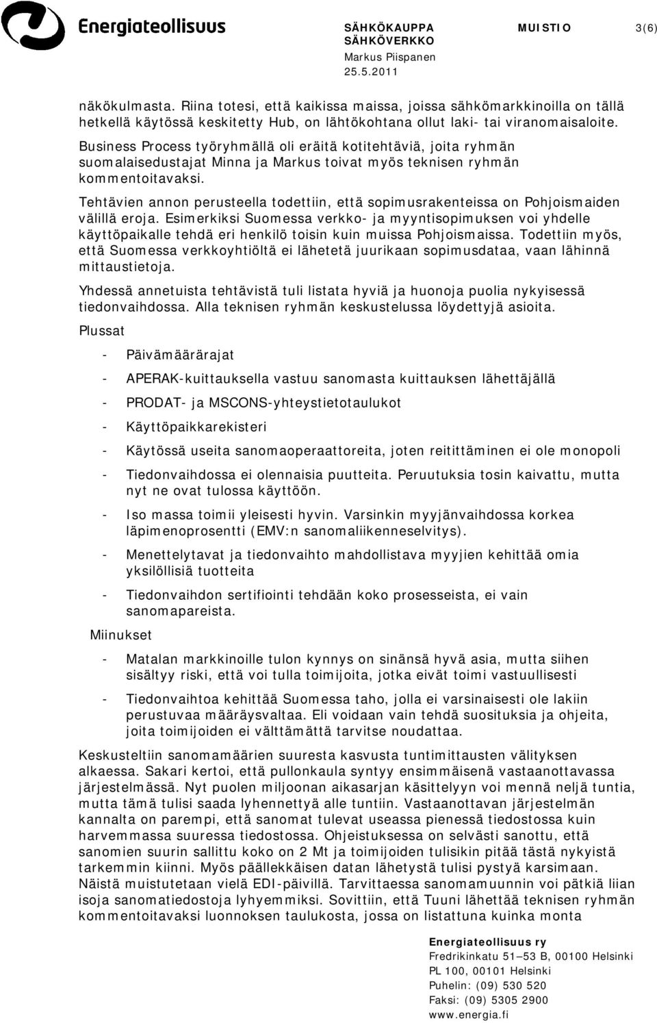 Tehtävien annon perusteella todettiin, että sopimusrakenteissa on Pohjoismaiden välillä eroja.