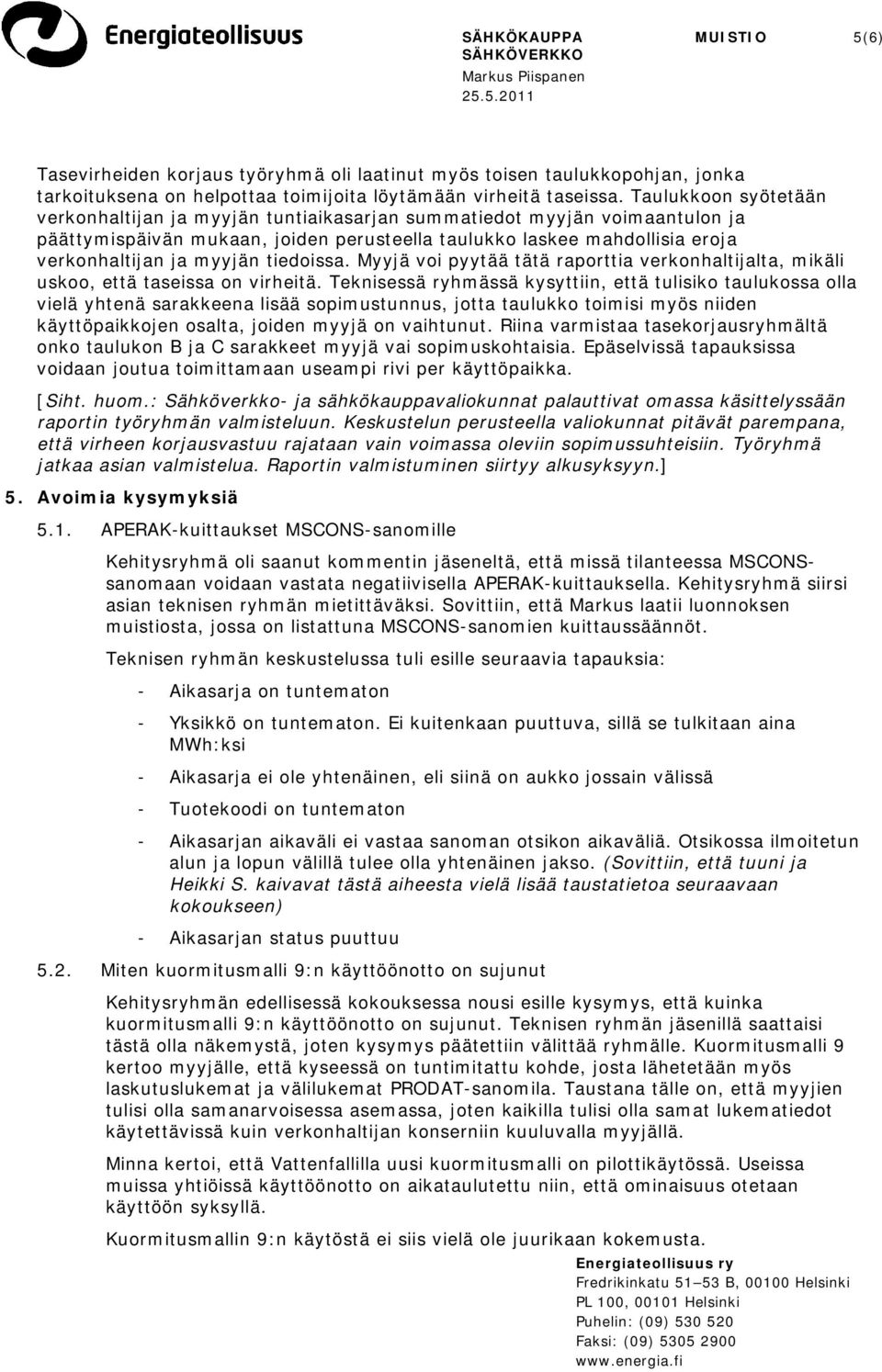 tiedoissa. Myyjä voi pyytää tätä raporttia verkonhaltijalta, mikäli uskoo, että taseissa on virheitä.