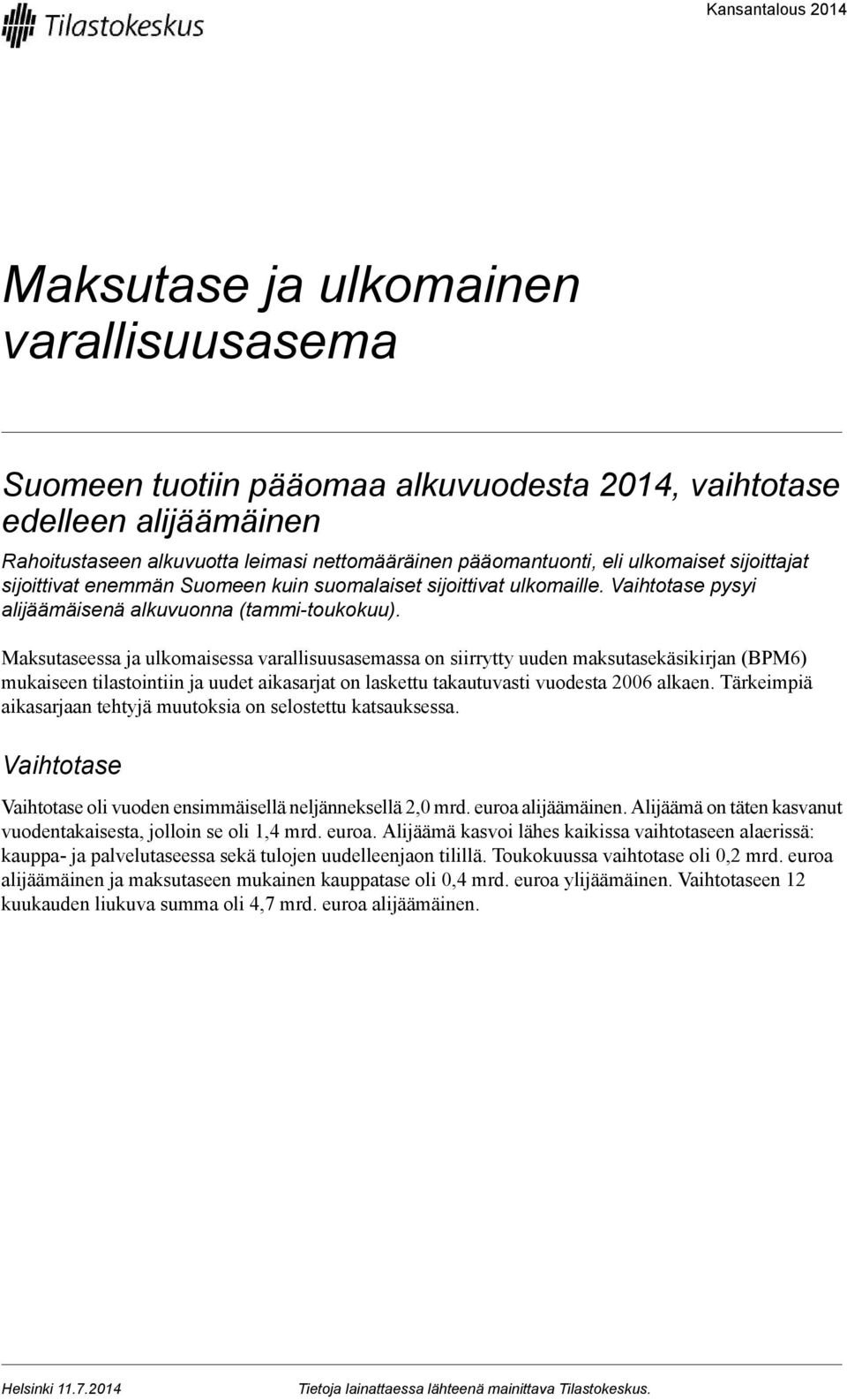 Maksutaseessa ja ulkomaisessa varallisuusasemassa on siirrytty uuden maksutasekäsikirjan (BPM6) mukaiseen tilastointiin ja uudet aikasarjat on laskettu takautuvasti vuodesta 2006 alkaen.