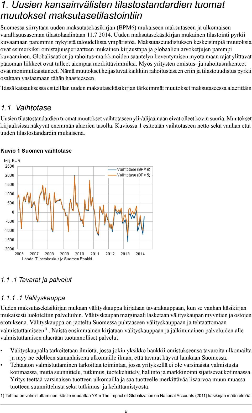 Maksutaseuudistuksen keskeisimpiä muutoksia ovat esimerkiksi omistajuusperiaatteen mukainen kirjaustapa ja globaalien arvoketjujen parempi kuvaaminen.