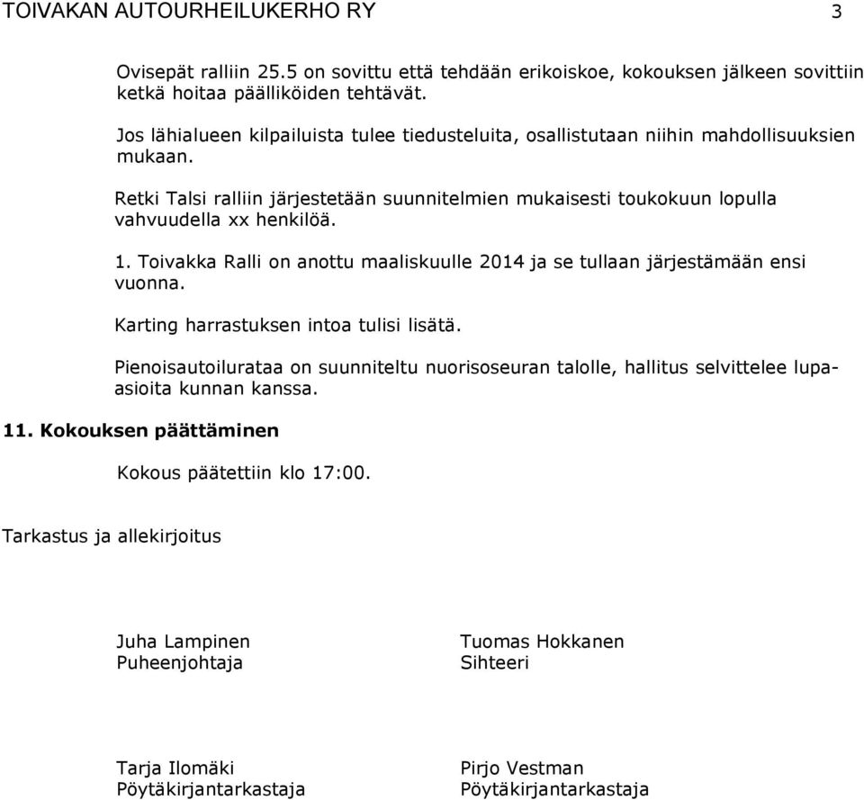 Toivakka Ralli on anottu maaliskuulle 2014 ja se tullaan järjestämään ensi vuonna. Karting harrastuksen intoa tulisi lisätä.