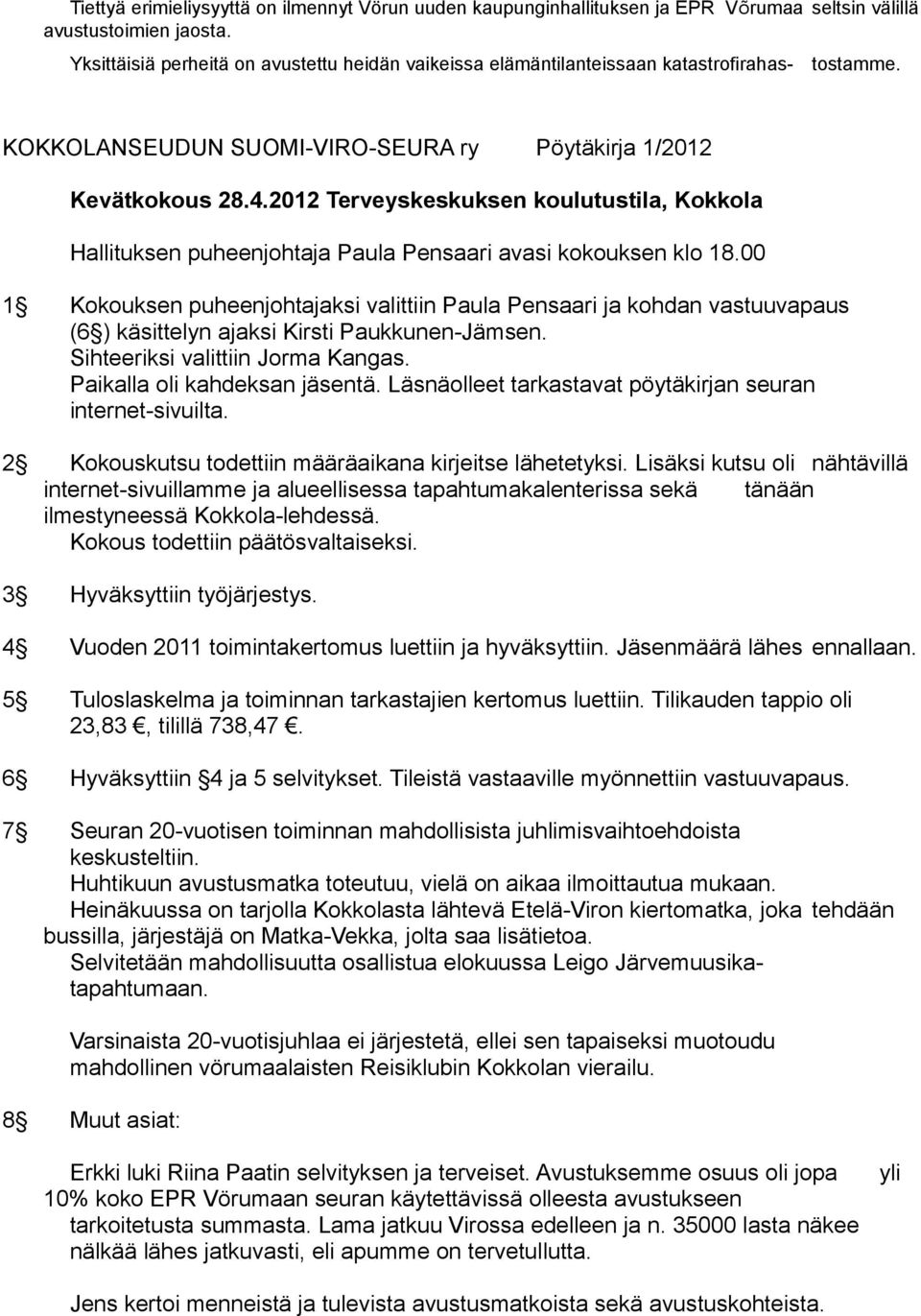 2012 Terveyskeskuksen koulutustila, Kokkola Hallituksen puheenjohtaja Paula Pensaari avasi kokouksen klo 18.