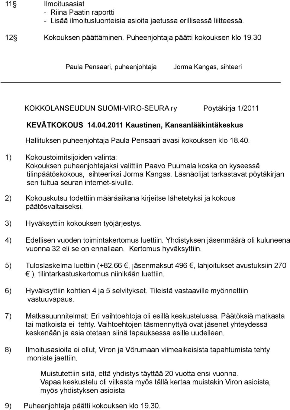 2011 Kaustinen, Kansanlääkintäkeskus Hallituksen puheenjohtaja Paula Pensaari avasi kokouksen klo 18.40.