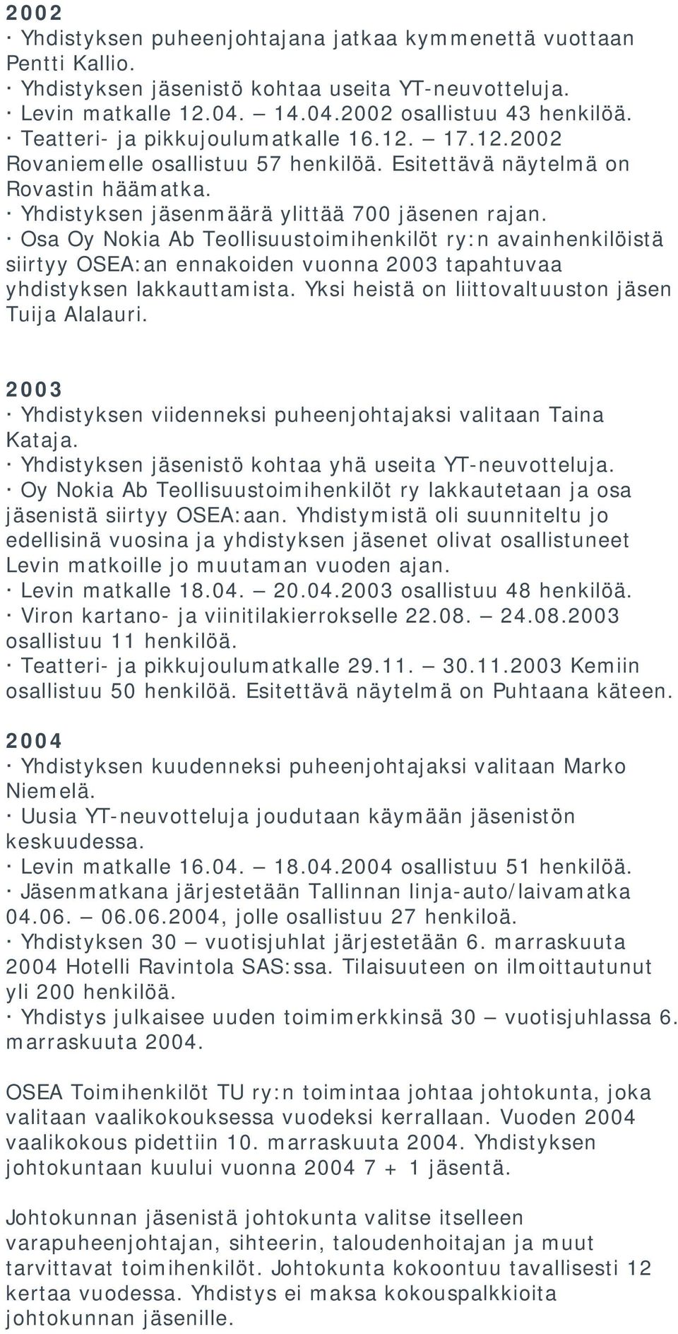 Osa Oy Nokia Ab Teollisuustoimihenkilöt ry:n avainhenkilöistä siirtyy OSEA:an ennakoiden vuonna 2003 tapahtuvaa yhdistyksen lakkauttamista. Yksi heistä on liittovaltuuston jäsen Tuija Alalauri.