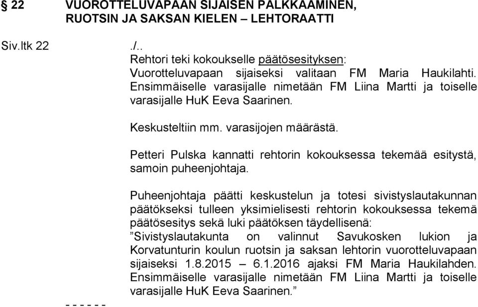 Petteri Pulska kannatti rehtorin kokouksessa tekemää esitystä, samoin puheenjohtaja.