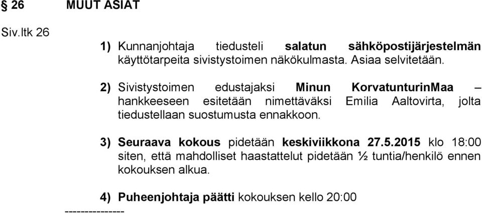 2) Sivistystoimen edustajaksi Minun KorvatunturinMaa hankkeeseen esitetään nimettäväksi Emilia Aaltovirta, jolta tiedustellaan