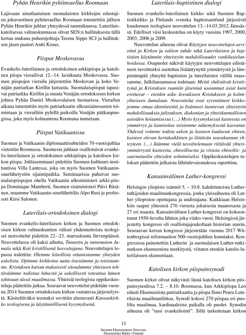 Piispat Moskovassa Evankelis-luterilainen ja ortodoksinen arkkipiispa ja katolinen piispa vierailivat 12. 14. kesäkuuta Moskovassa.