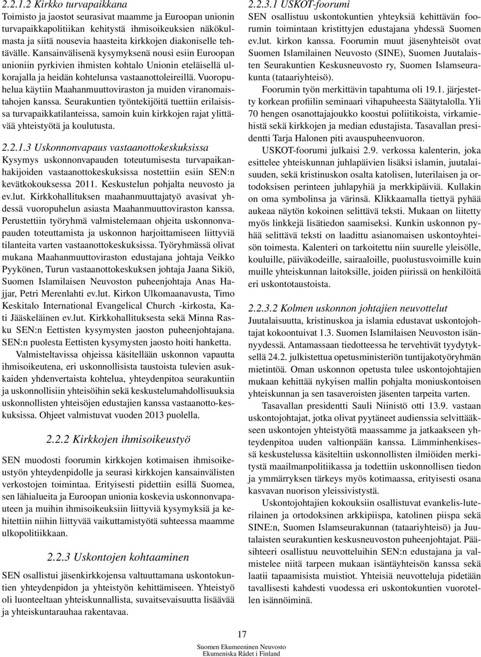 tehtävälle. Kansainvälisenä kysymyksenä nousi esiin Euroopan unioniin pyrkivien ihmisten kohtalo Unionin eteläisellä ulkorajalla ja heidän kohtelunsa vastaanottoleireillä.