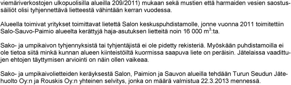 Sako- ja umpikaivon tyhjennyksistä tai tyhjentäjistä ei ole pidetty rekisteriä. Myöskään puhdistamoilla ei ole tietoa siitä minkä kunnan alueen kiinteistöiltä kuormissa saapuva liete on peräisin.