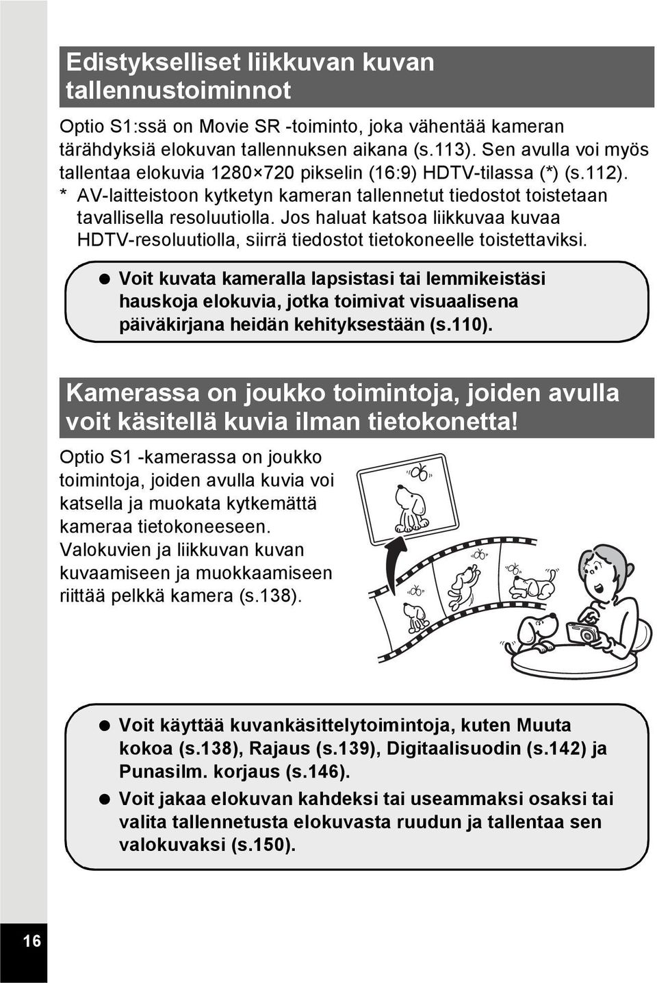 Jos haluat katsoa liikkuvaa kuvaa HDTV-resoluutiolla, siirrä tiedostot tietokoneelle toistettaviksi.