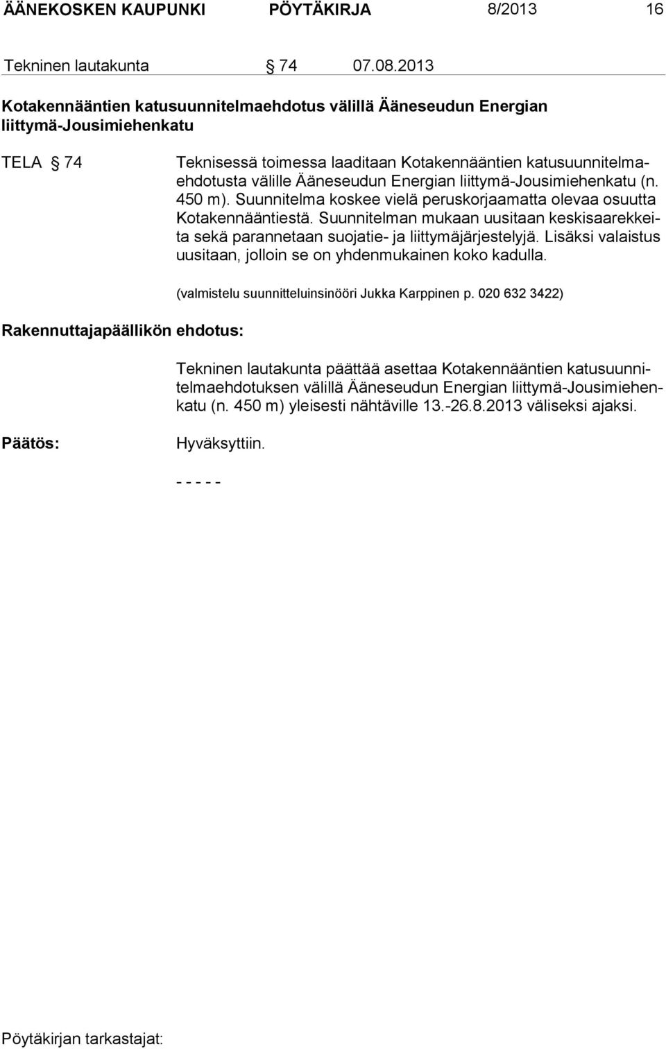 Energian liittymä-jousimiehenkatu (n. 450 m). Suunnitelma koskee vielä peruskorjaamatta olevaa osuutta Ko ta kennääntiestä.