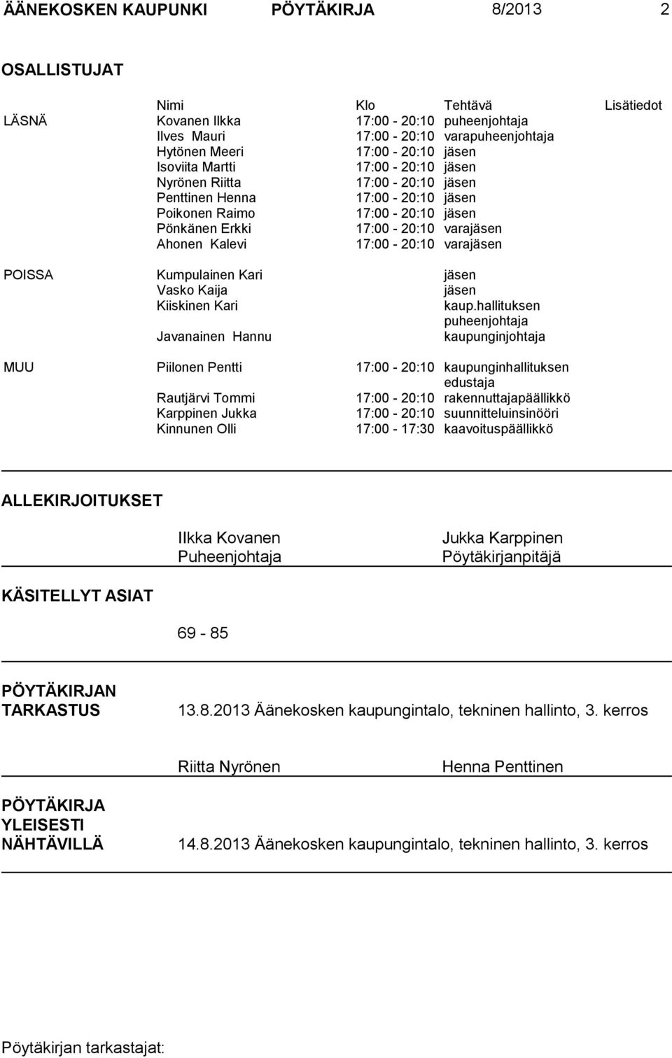 17:00-20:10 varajäsen POISSA Kumpulainen Kari jäsen Vasko Kaija jäsen Kiiskinen Kari kaup.