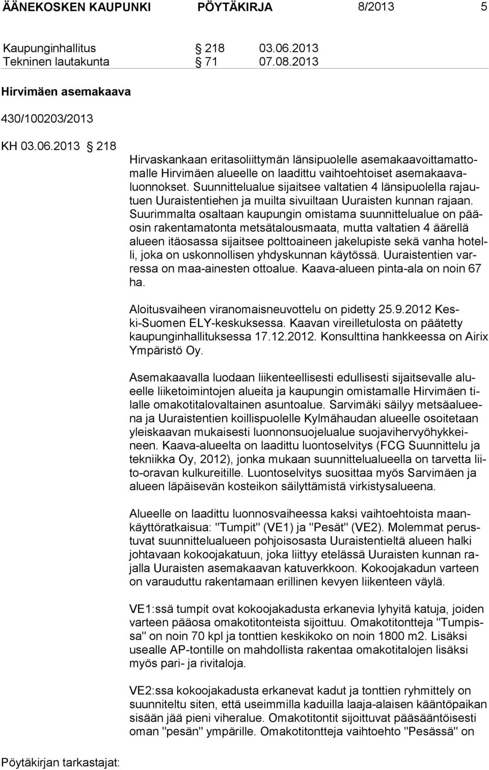 2013 218 Hirvaskankaan eritasoliittymän länsipuolelle ase ma kaa voit ta mat tomalle Hirvimäen alueelle on laadittu vaihtoehtoiset ase ma kaa valuonnokset.