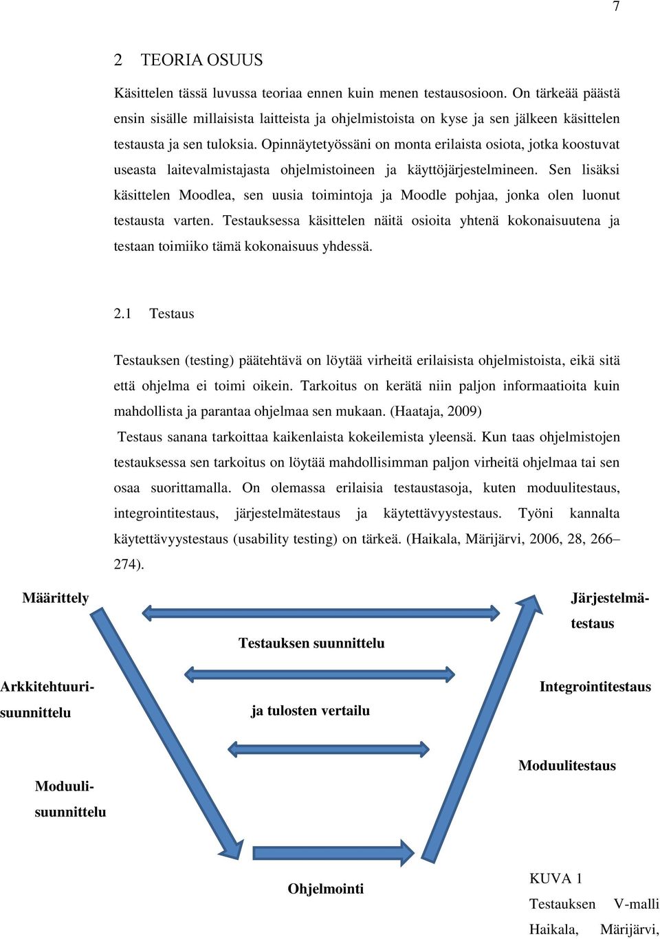 Opinnäytetyössäni on monta erilaista osiota, jotka koostuvat useasta laitevalmistajasta ohjelmistoineen ja käyttöjärjestelmineen.