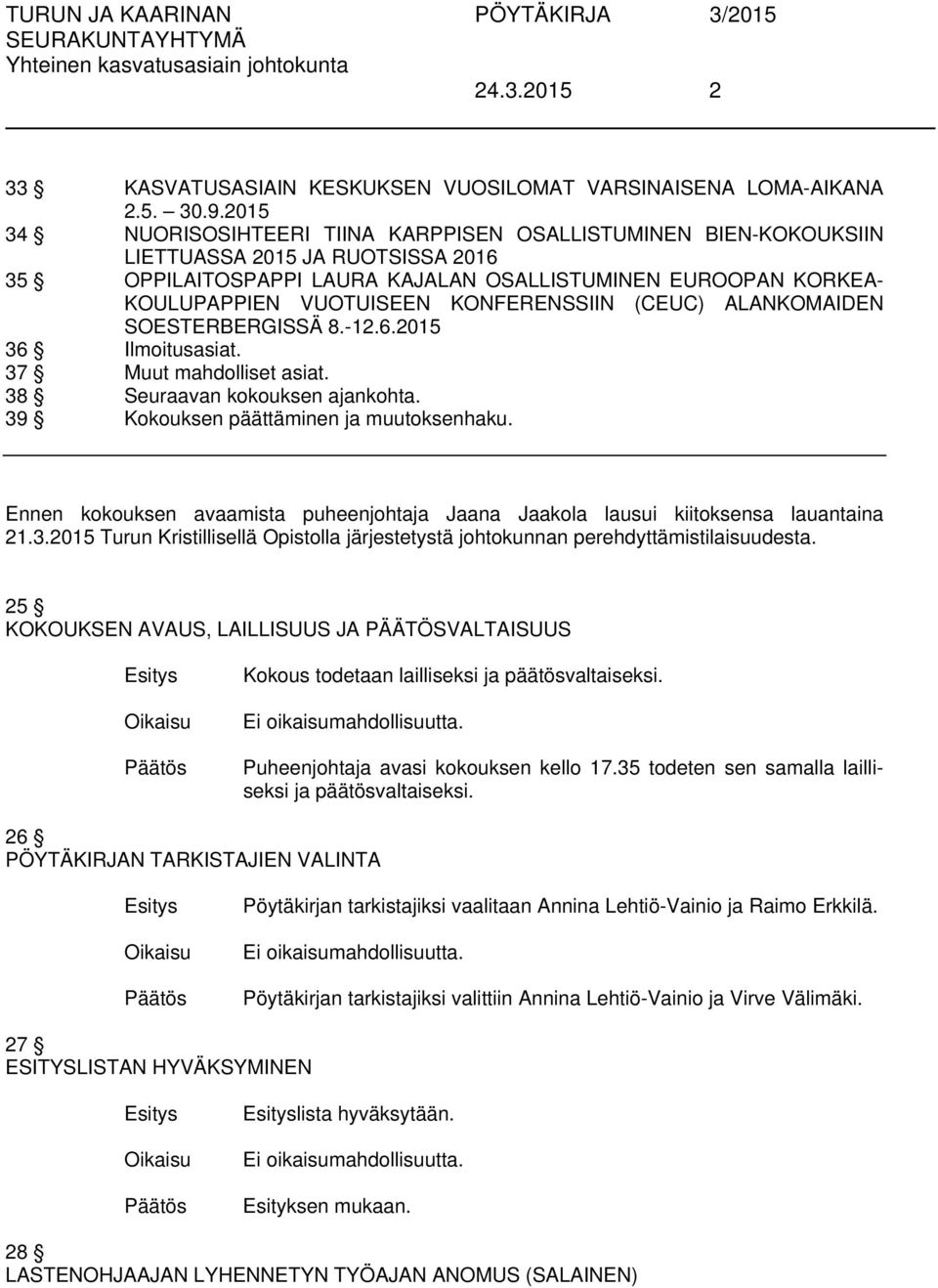 KONFERENSSIIN (CEUC) ALANKOMAIDEN SOESTERBERGISSÄ 8.-12.6.2015 36 asiat. 37 Muut mahdolliset asiat. 38 Seuraavan kokouksen ajankohta. 39 Kokouksen päättäminen ja muutoksenhaku.