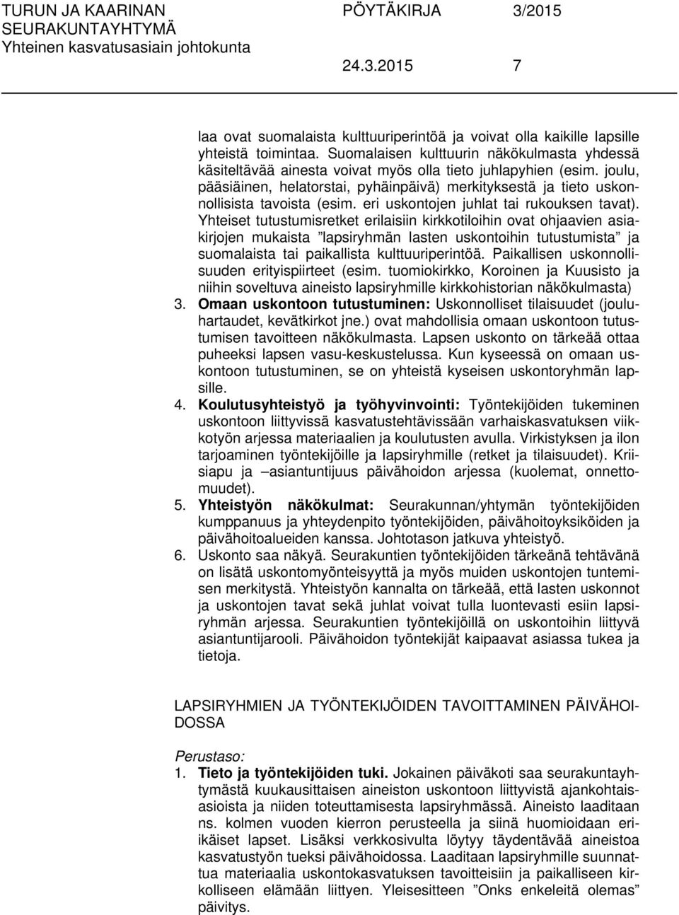 joulu, pääsiäinen, helatorstai, pyhäinpäivä) merkityksestä ja tieto uskonnollisista tavoista (esim. eri uskontojen juhlat tai rukouksen tavat).