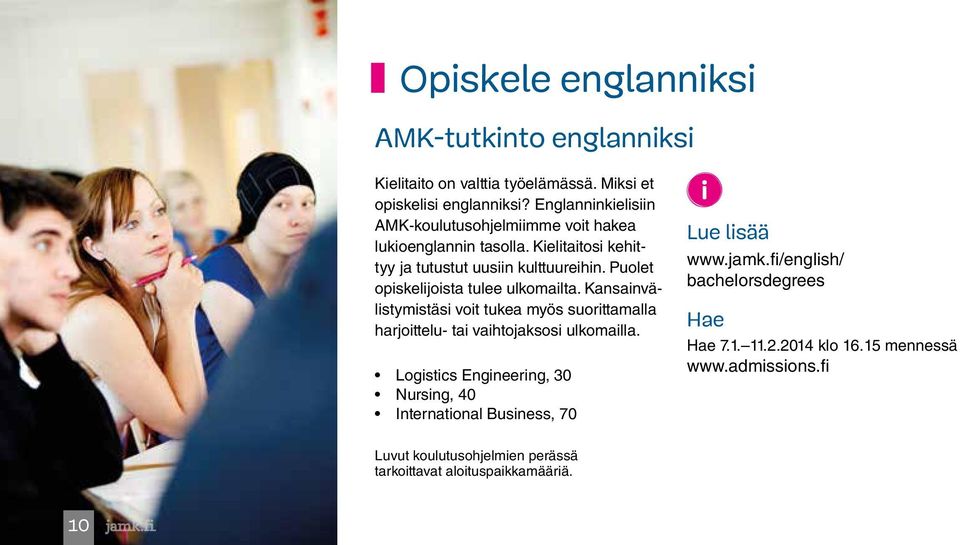 Puolet opiskelijoista tulee ulkomailta. Kansainvälistymistäsi voit tukea myös suorittamalla harjoittelu- tai vaihtojaksosi ulkomailla.