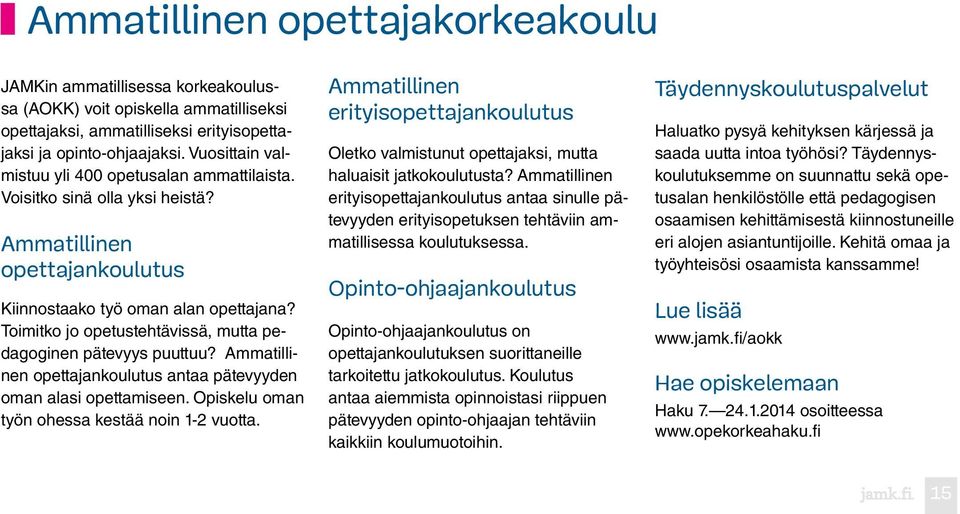 Toimitko jo opetustehtävissä, mutta pedagoginen pätevyys puuttuu? Ammatillinen opettajankoulutus antaa pätevyyden oman alasi opettamiseen. Opiskelu oman työn ohessa kestää noin 1-2 vuotta.