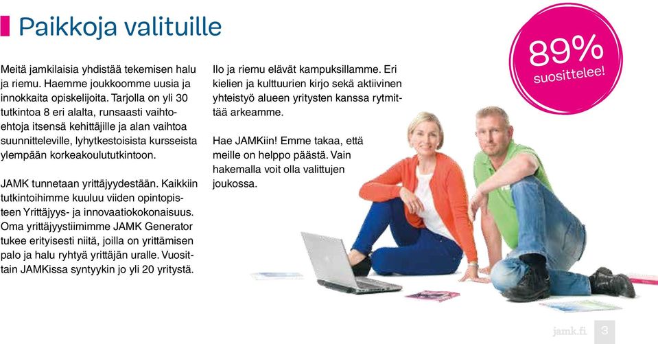 JAMK tunnetaan yrittäjyydestään. Kaikkiin tutkintoihimme kuuluu viiden opintopisteen Yrittäjyys- ja innovaatiokokonaisuus.