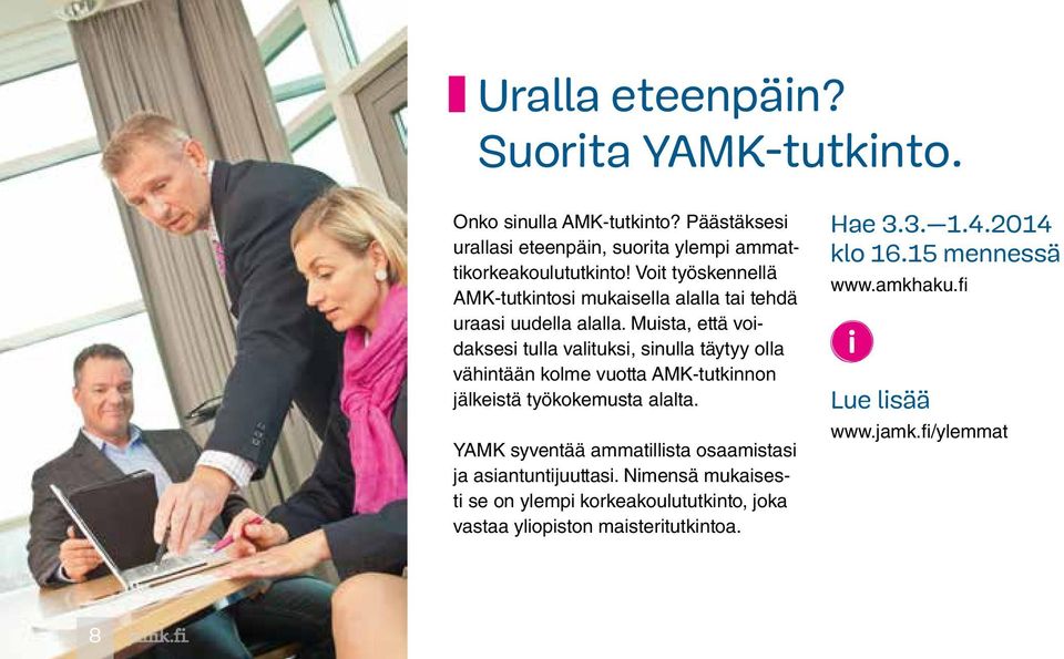 Muista, että voidaksesi tulla valituksi, sinulla täytyy olla vähintään kolme vuotta AMK-tutkinnon jälkeistä työkokemusta alalta.