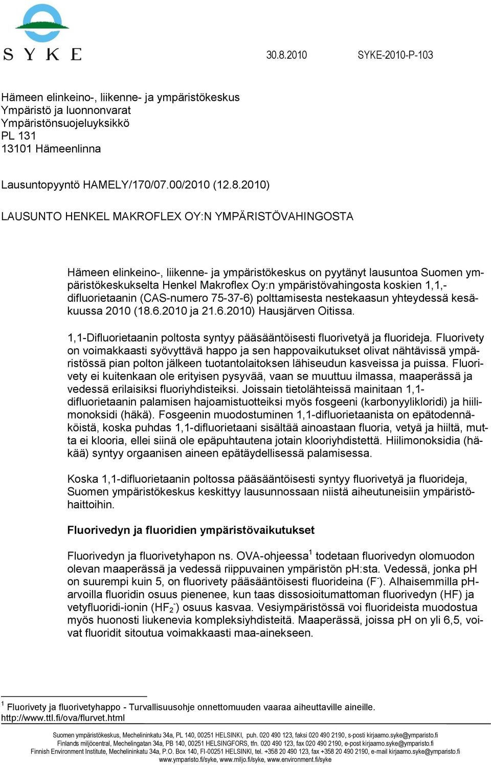 1,1,- difluorietaanin (CAS-numero 75-37-6) polttamisesta nestekaasun yhteydessä kesäkuussa 2010 (18.6.2010 ja 21.6.2010) Hausjärven Oitissa.