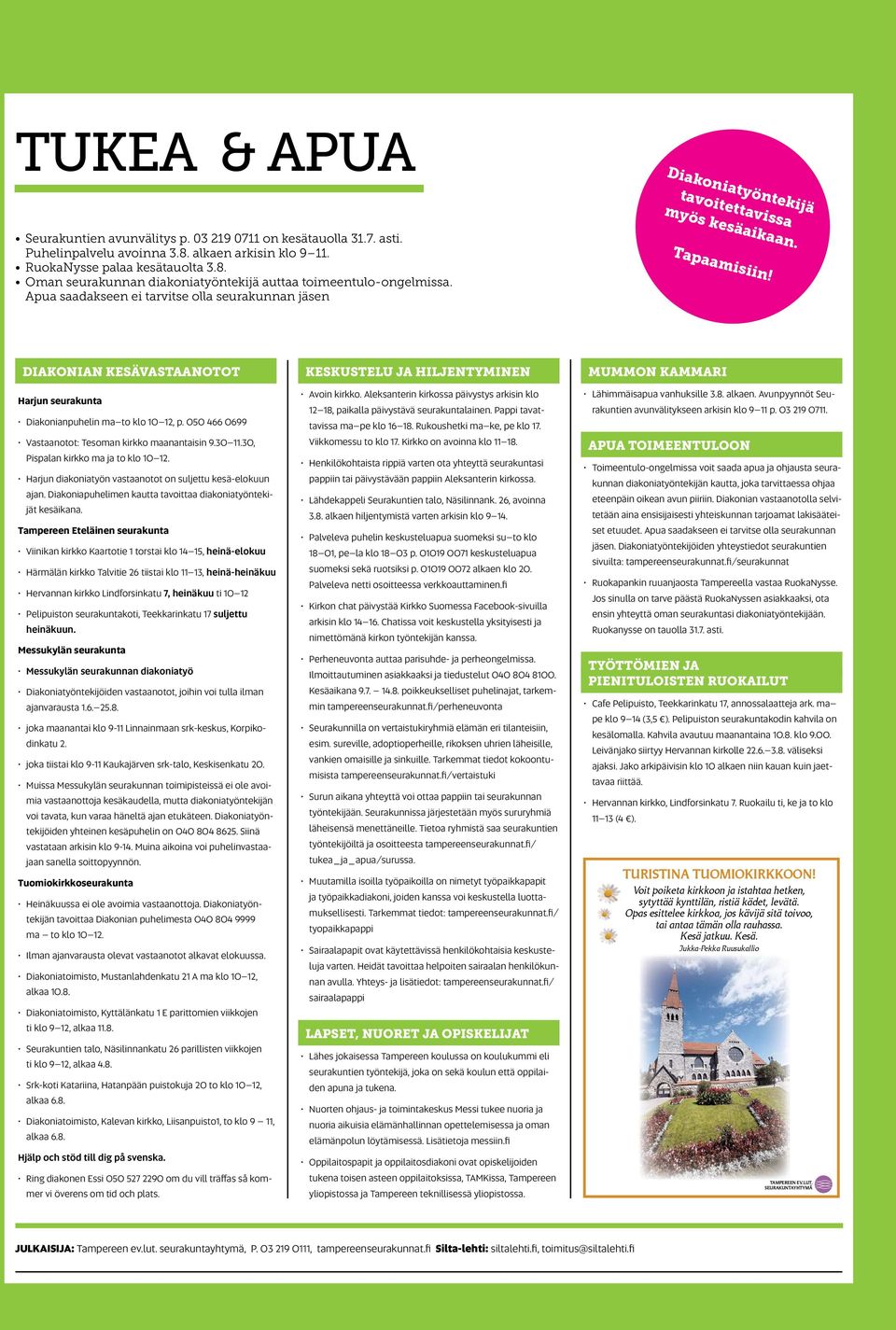 DIAKONIAN KESÄVASTAANOTOT Harjun seurakunta Diakonianpuhelin ma to klo 10 12, p. 050 466 0699 Vastaanotot: Tesoman kirkko maanantaisin 9.30 11.30, Pispalan kirkko ma ja to klo 10 12.