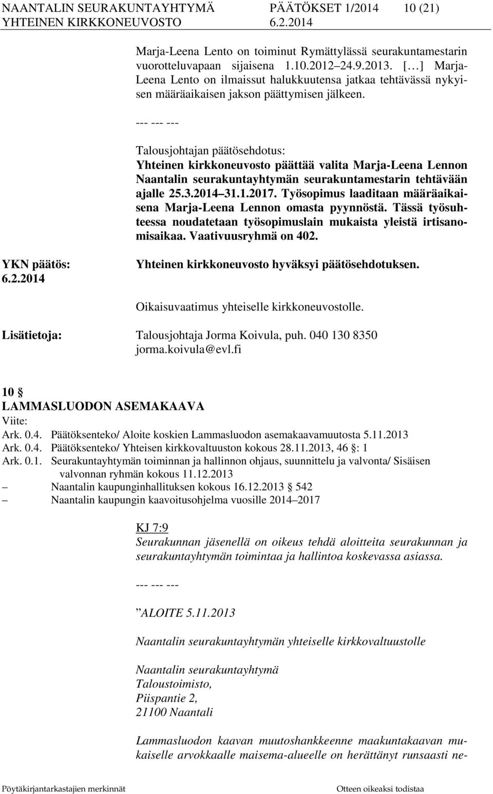 Talousjohtajan päätösehdotus: Yhteinen kirkkoneuvosto päättää valita Marja-Leena Lennon Naantalin seurakuntayhtymän seurakuntamestarin tehtävään ajalle 25.3.2014 31.1.2017.