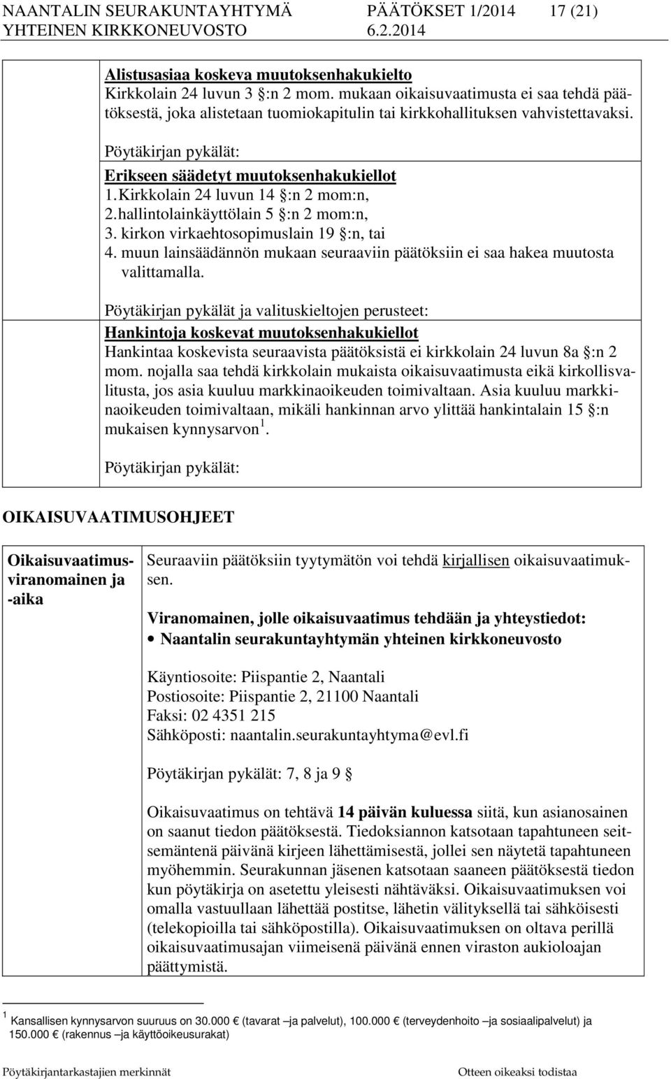 Kirkkolain 24 luvun 14 :n 2 mom:n, 2. hallintolainkäyttölain 5 :n 2 mom:n, 3. kirkon virkaehtosopimuslain 19 :n, tai 4.