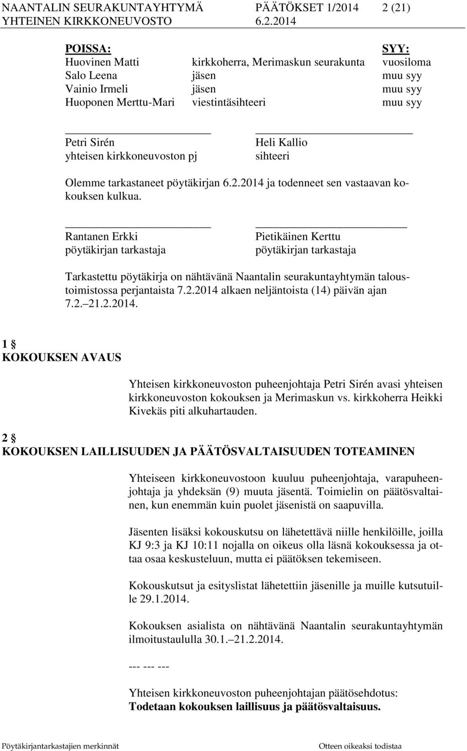 Rantanen Erkki pöytäkirjan tarkastaja Pietikäinen Kerttu pöytäkirjan tarkastaja Tarkastettu pöytäkirja on nähtävänä Naantalin seurakuntayhtymän taloustoimistossa perjantaista 7.2.