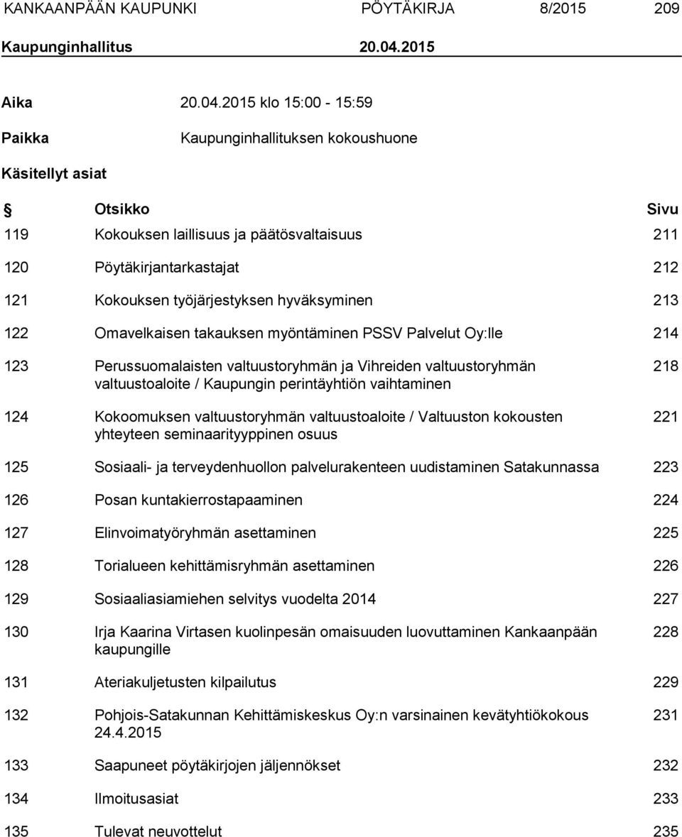 2015 klo 15:00-15:59 Paikka Kaupunginhallituksen kokoushuone Käsitellyt asiat Otsikko Sivu 119 Kokouksen laillisuus ja päätösvaltaisuus 211 120 Pöytäkirjantarkastajat 212 121 Kokouksen