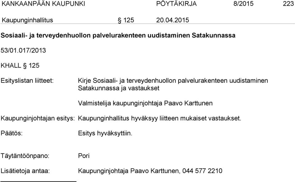 017/2013 KHALL 125 Esityslistan liitteet: Kirje Sosiaali- ja terveydenhuollon palvelurakenteen uudistaminen Satakunnassa ja