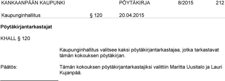 pöytäkirjantarkastajaa, jotka tarkastavat tämän kokouksen pöytäkirjan.