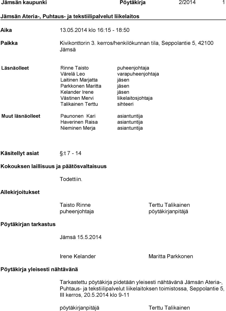 Mervi liikelaitosjohtaja Talikainen Terttu sihteeri Muut läsnäolleet Paunonen Kari asiantuntija Haverinen Raisa asiantuntija Nieminen Merja asiantuntija Käsitellyt asiat :t 7-14 Kokouksen laillisuus