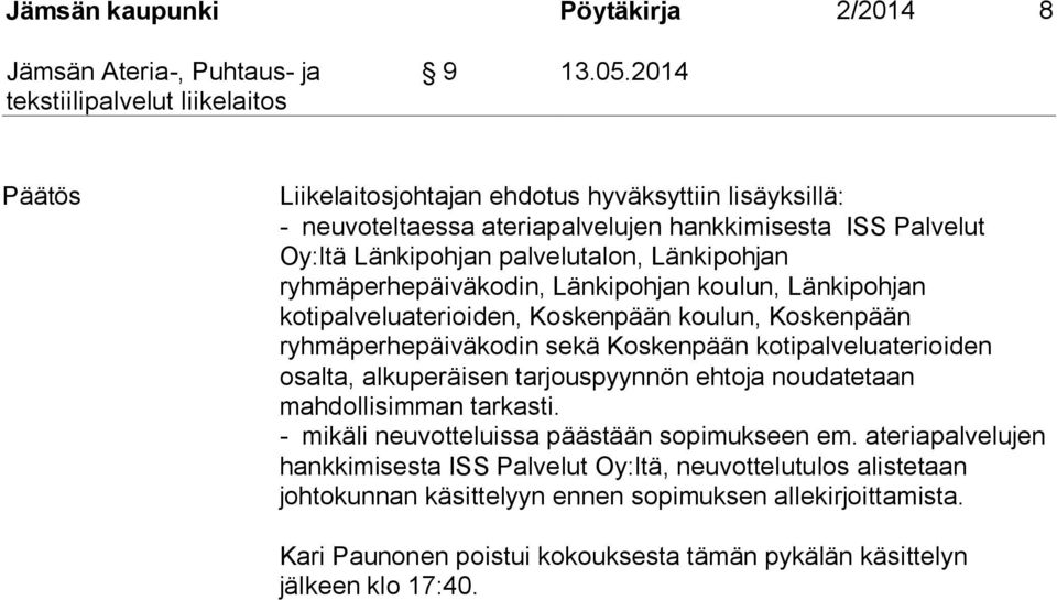 ryhmäperhepäiväkodin, Länkipohjan koulun, Länkipohjan kotipalveluaterioiden, Koskenpään koulun, Koskenpään ryhmäperhepäiväkodin sekä Koskenpään kotipalveluaterioiden osalta,