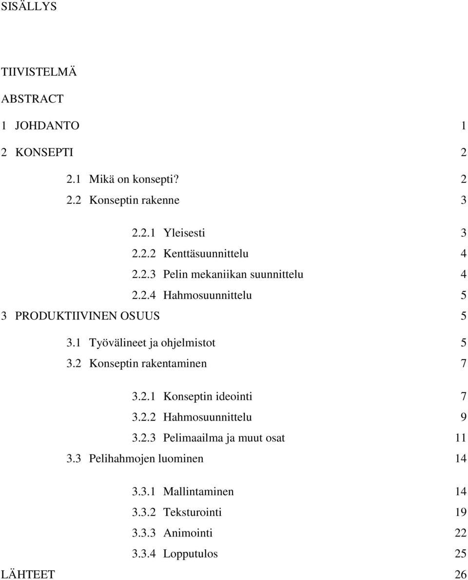 2 Konseptin rakentaminen 7 3.2.1 Konseptin ideointi 7 3.2.2 Hahmosuunnittelu 9 3.2.3 Pelimaailma ja muut osat 11 3.