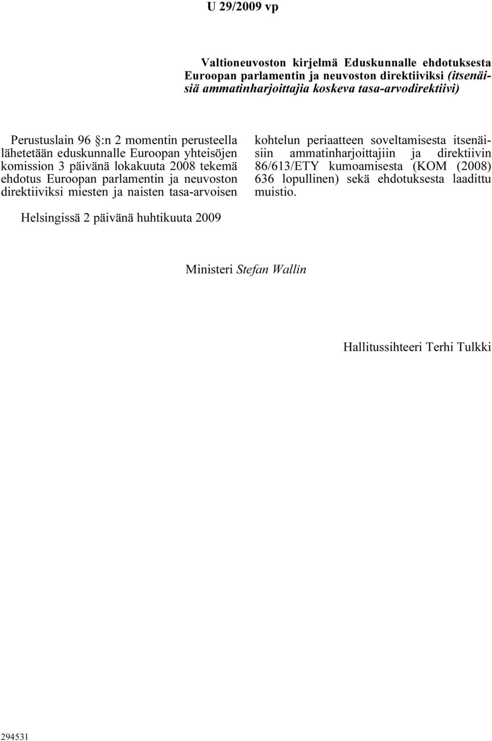 Euroopan parlamentin ja neuvoston direktiiviksi miesten ja naisten tasa-arvoisen kohtelun periaatteen soveltamisesta itsenäisiin ammatinharjoittajiin ja direktiivin