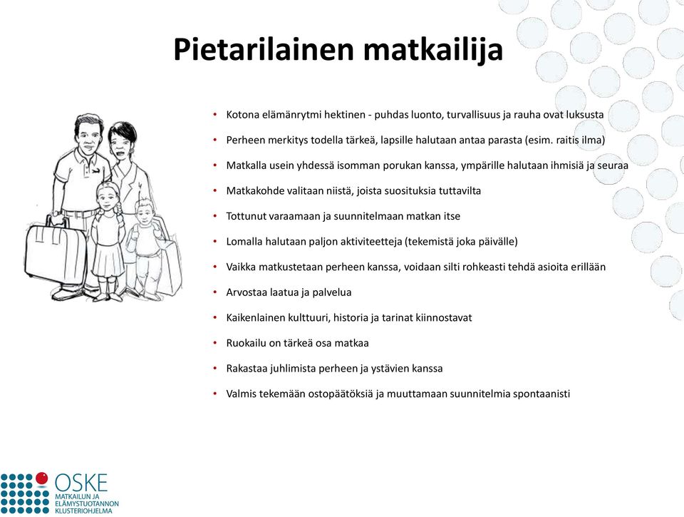 suunnitelmaan matkan itse Lomalla halutaan paljon aktiviteetteja (tekemistä joka päivälle) Vaikka matkustetaan perheen kanssa, voidaan silti rohkeasti tehdä asioita erillään Arvostaa laatua