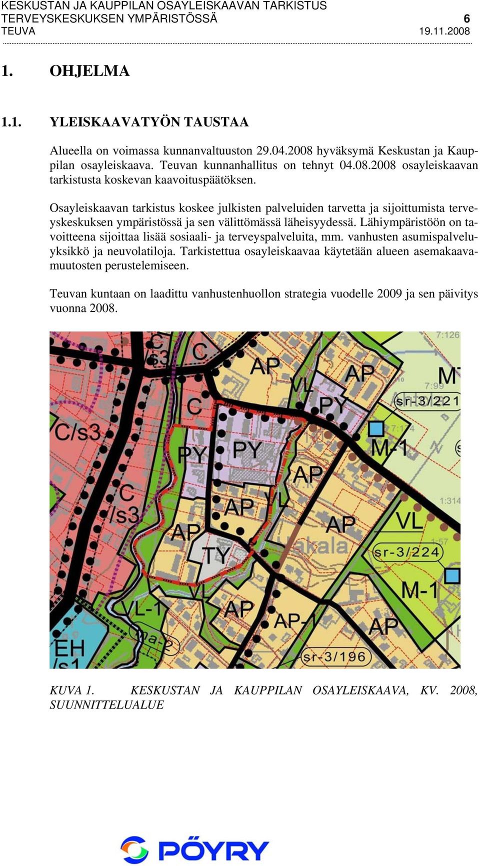 Osayleiskaavan tarkistus koskee julkisten palveluiden tarvetta ja sijoittumista terveyskeskuksen ympäristössä ja sen välittömässä läheisyydessä.