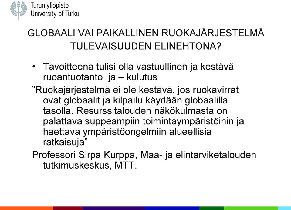 ruokavirrat ovat globaalit ja kilpailu käydään globaalilla tasolla.