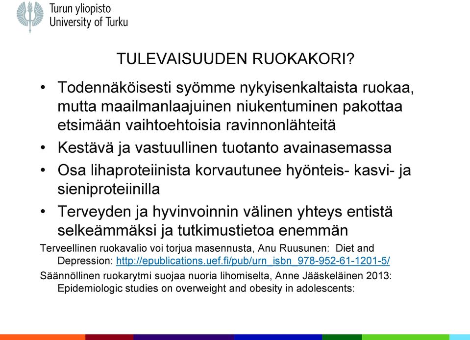 tuotanto avainasemassa Osa lihaproteiinista korvautunee hyönteis- kasvi- ja sieniproteiinilla Terveyden ja hyvinvoinnin välinen yhteys entistä selkeämmäksi ja