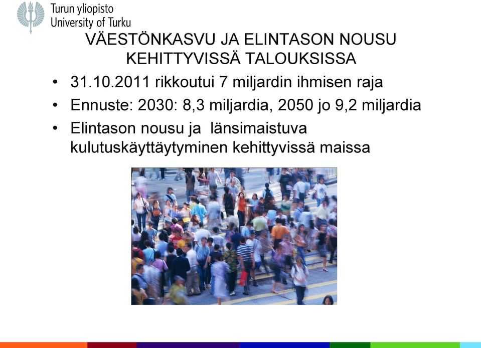 2011 rikkoutui 7 miljardin ihmisen raja Ennuste: 2030: