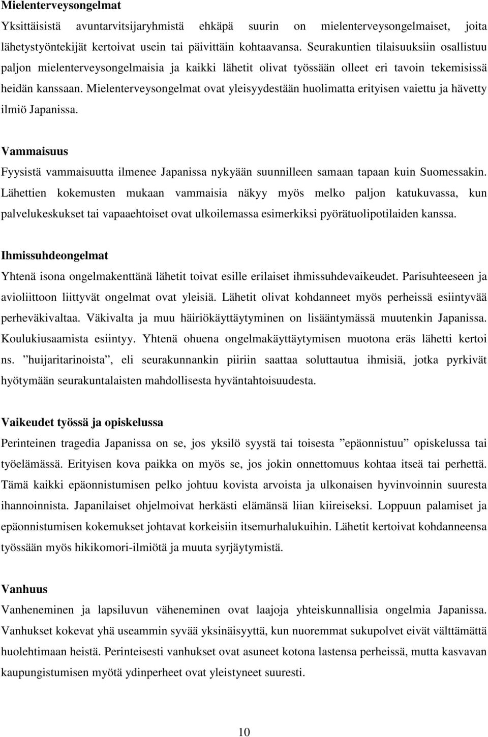 Mielenterveysongelmat ovat yleisyydestään huolimatta erityisen vaiettu ja hävetty ilmiö Japanissa.