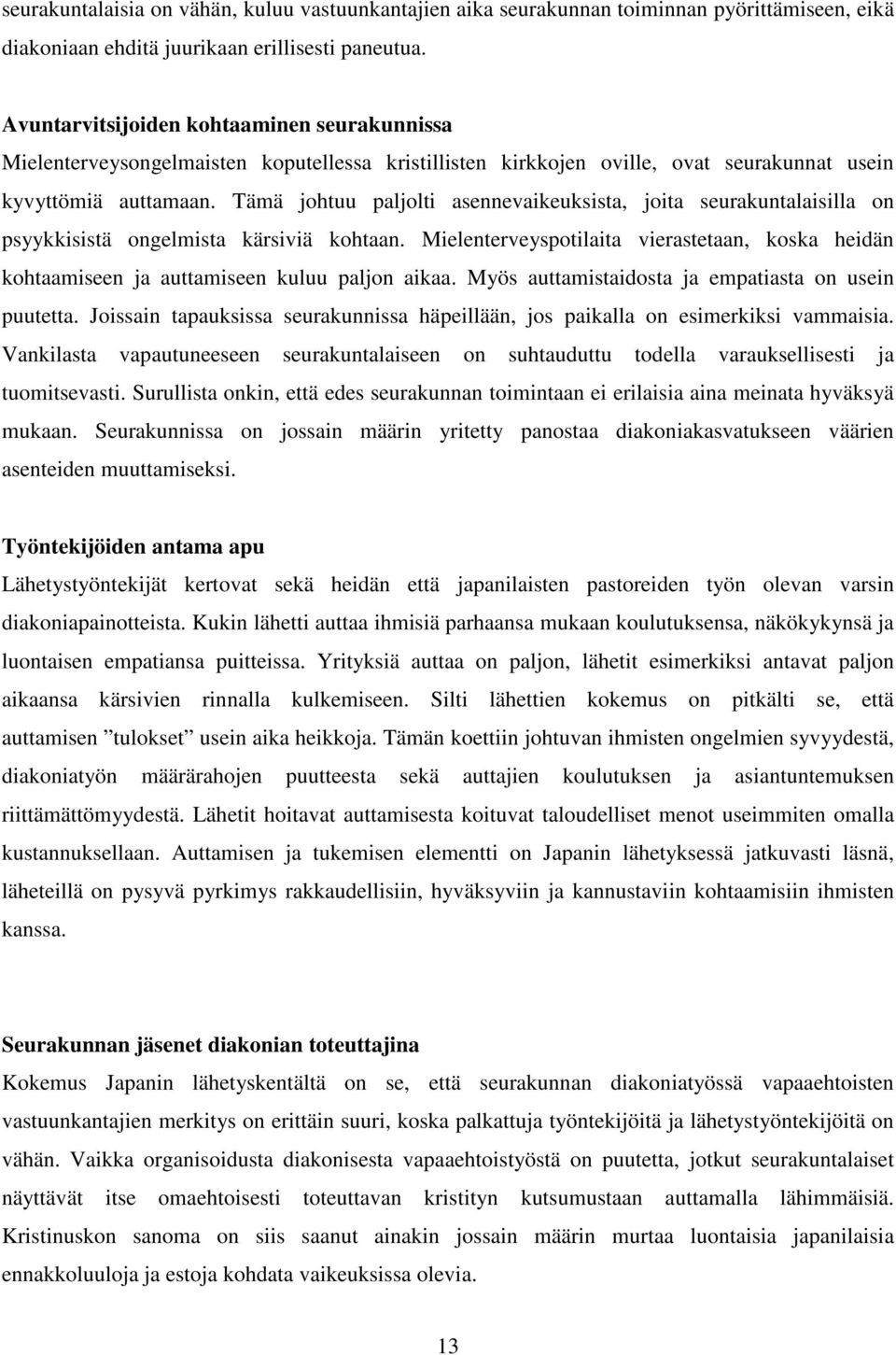 Tämä johtuu paljolti asennevaikeuksista, joita seurakuntalaisilla on psyykkisistä ongelmista kärsiviä kohtaan.