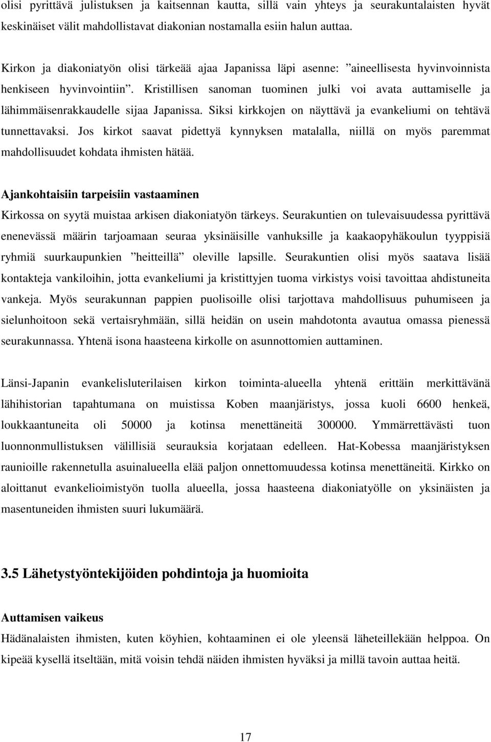 Kristillisen sanoman tuominen julki voi avata auttamiselle ja lähimmäisenrakkaudelle sijaa Japanissa. Siksi kirkkojen on näyttävä ja evankeliumi on tehtävä tunnettavaksi.