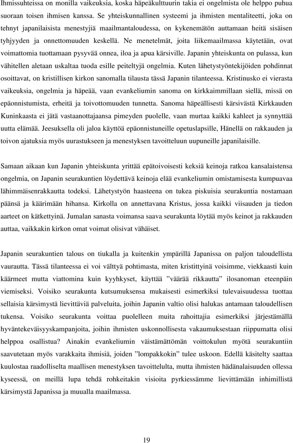 Ne menetelmät, joita liikemaailmassa käytetään, ovat voimattomia tuottamaan pysyvää onnea, iloa ja apua kärsiville.