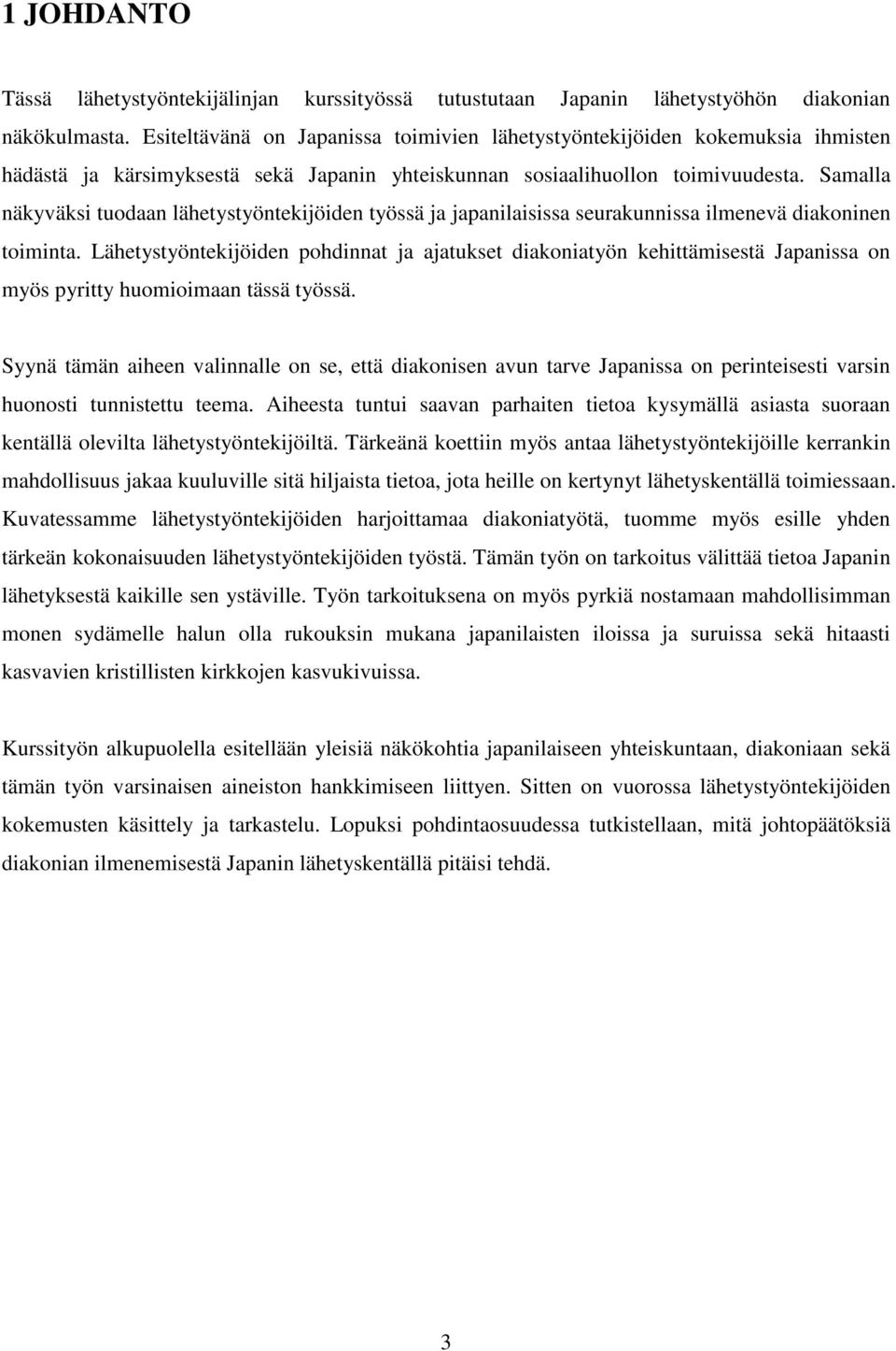 Samalla näkyväksi tuodaan lähetystyöntekijöiden työssä ja japanilaisissa seurakunnissa ilmenevä diakoninen toiminta.