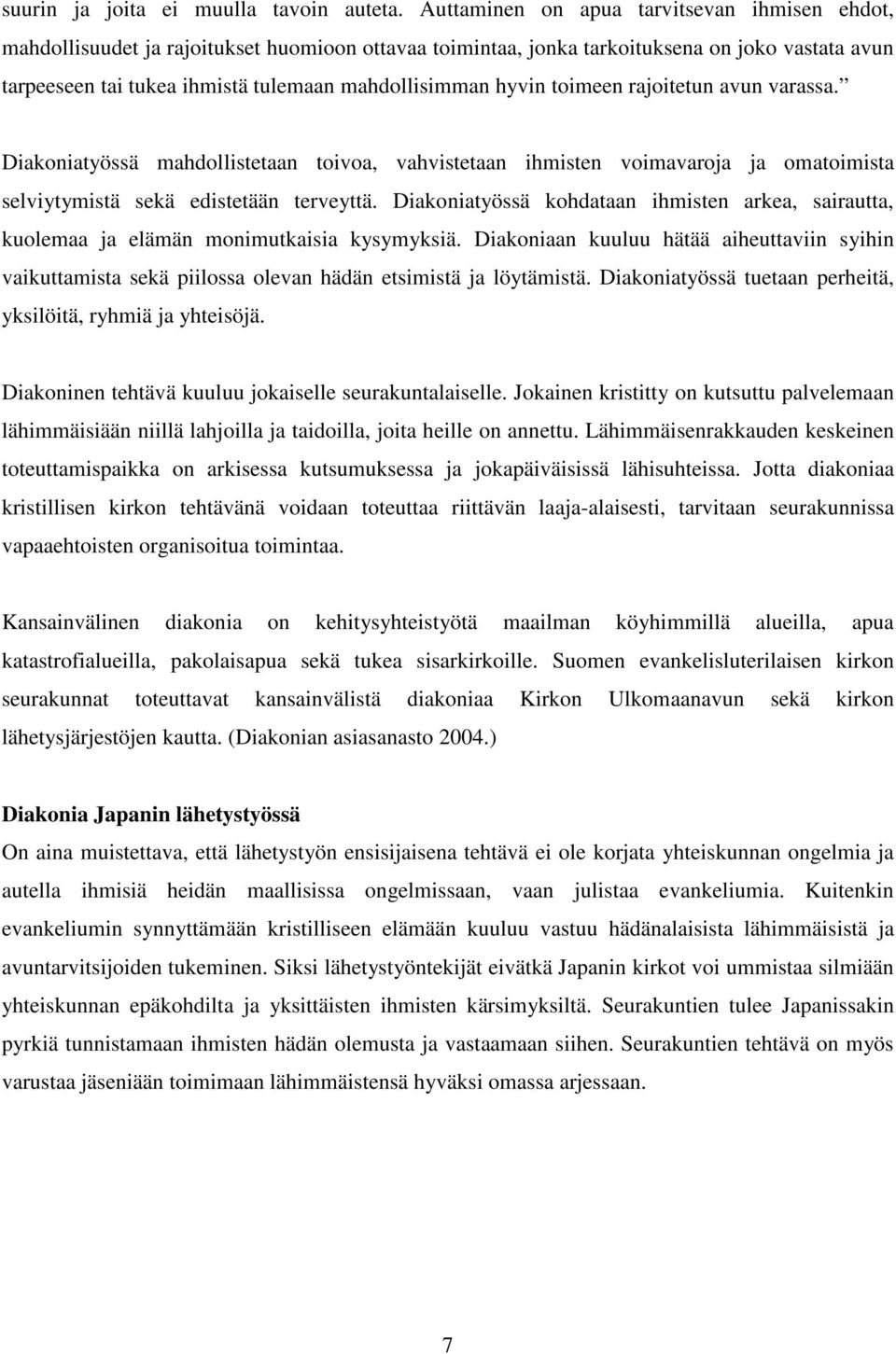 hyvin toimeen rajoitetun avun varassa. Diakoniatyössä mahdollistetaan toivoa, vahvistetaan ihmisten voimavaroja ja omatoimista selviytymistä sekä edistetään terveyttä.